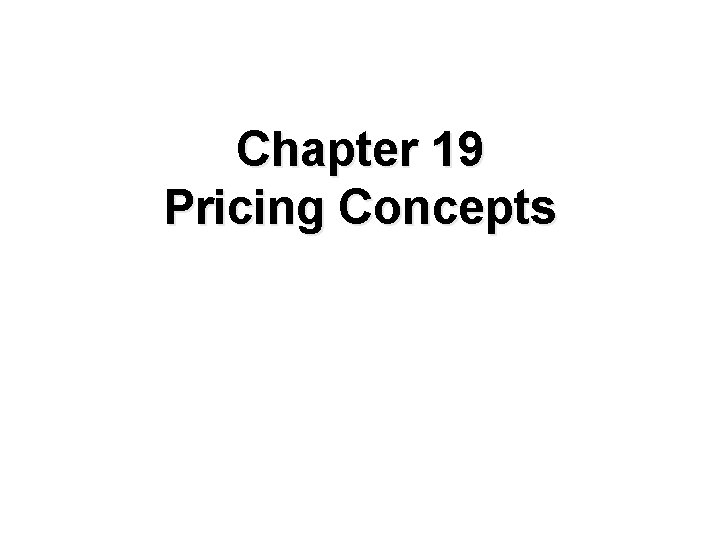 Chapter 19 Pricing Concepts 
