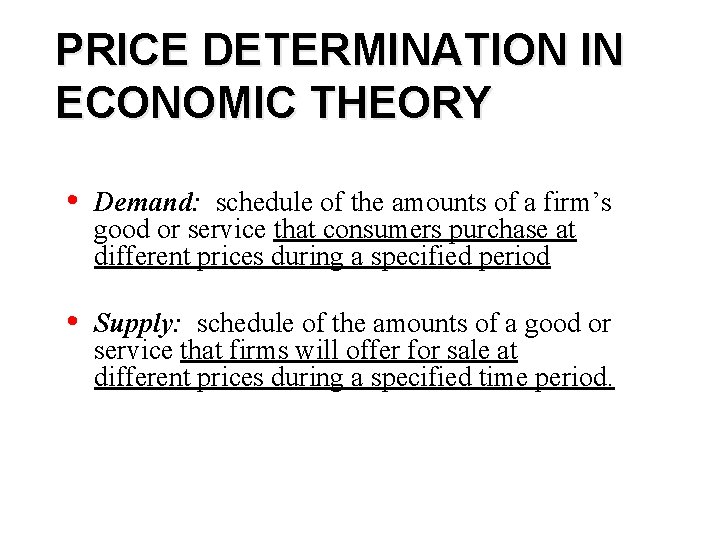 PRICE DETERMINATION IN ECONOMIC THEORY • Demand: schedule of the amounts of a firm’s