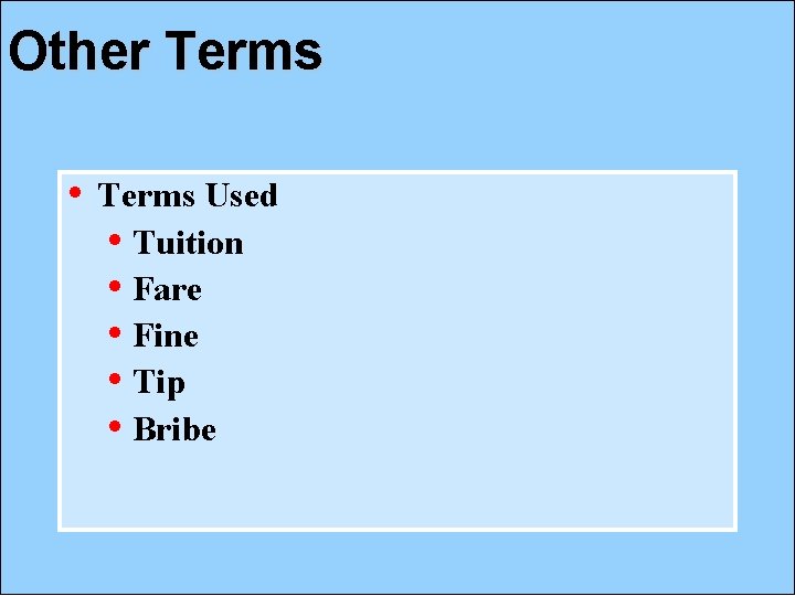 Other Terms • Terms Used • Tuition • Fare • Fine • Tip •
