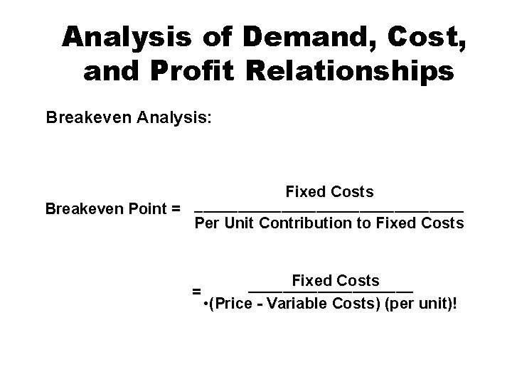 Analysis of Demand, Cost, and Profit Relationships Breakeven Analysis: Fixed Costs Breakeven Point =