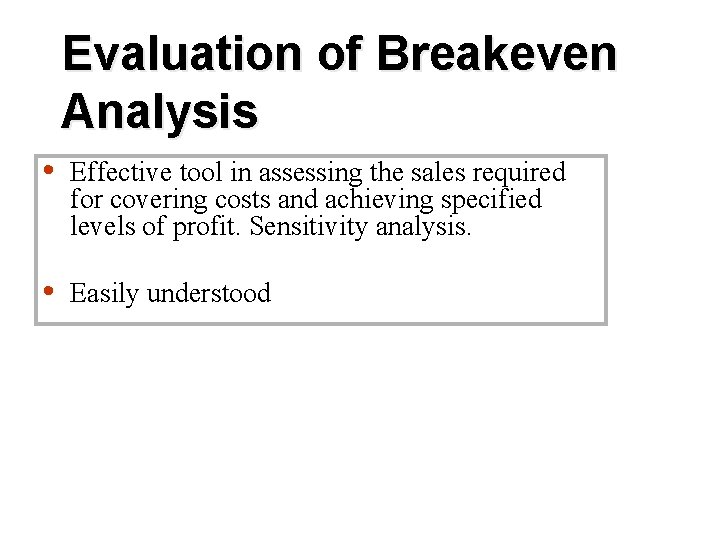 Evaluation of Breakeven Analysis • Effective tool in assessing the sales required for covering