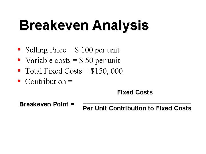 Breakeven Analysis • • Selling Price = $ 100 per unit Variable costs =