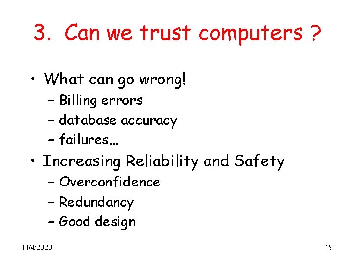 3. Can we trust computers ? • What can go wrong! – Billing errors