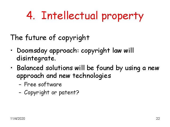4. Intellectual property The future of copyright • Doomsday approach: copyright law will disintegrate.