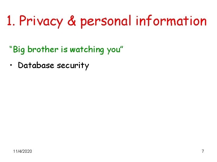 1. Privacy & personal information “Big brother is watching you” • Database security 11/4/2020