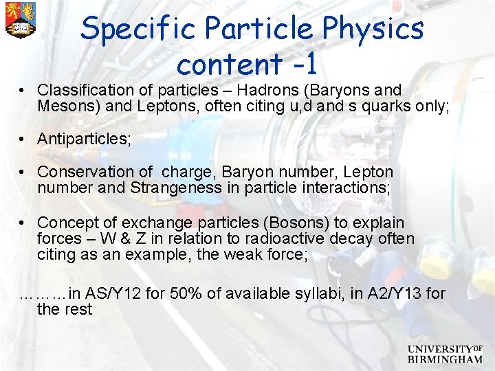 Specific Particle Physics content -1 • Classification of particles – Hadrons (Baryons and Mesons)