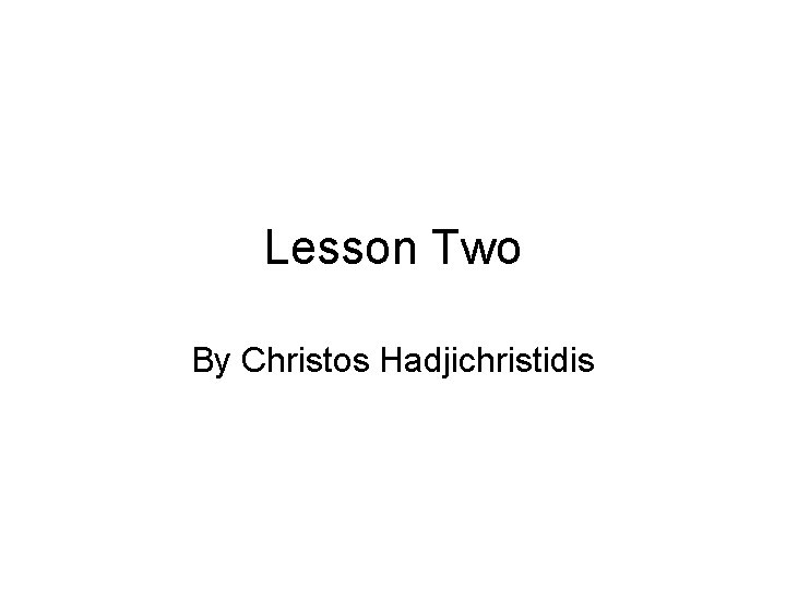 Lesson Two By Christos Hadjichristidis 