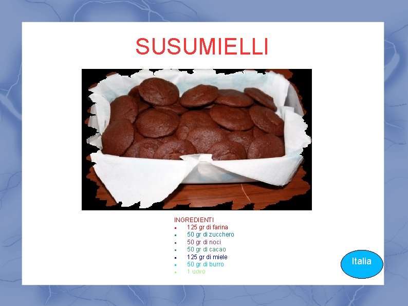 SUSUMIELLI INGREDIENTI 125 gr di farina 50 gr di zucchero 50 gr di noci