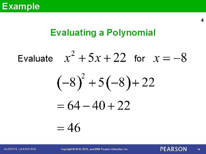 Example 4 Evaluating a Polynomial Evaluate for Copyright © 2016, 2012, and 2009 Pearson