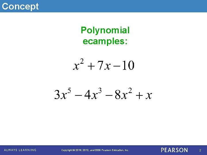 Concept Polynomial ecamples: Copyright © 2016, 2012, and 2009 Pearson Education, Inc. 2 