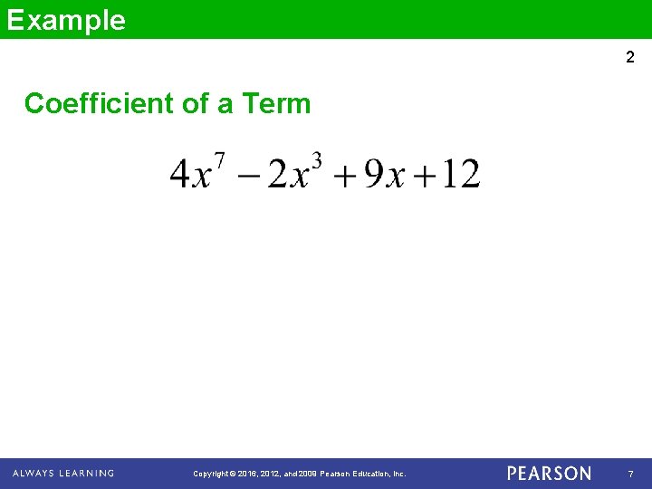 Example 2 Coefficient of a Term Copyright © 2016, 2012, and 2009 Pearson Education,