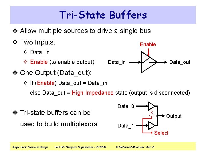 Tri-State Buffers v Allow multiple sources to drive a single bus v Two Inputs: