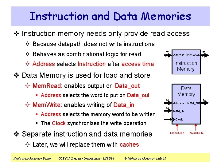 Instruction and Data Memories v Instruction memory needs only provide read access ² Because