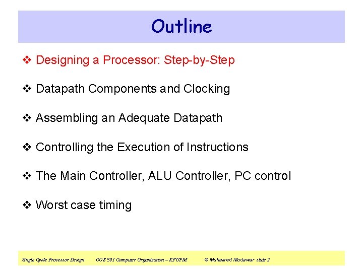 Outline v Designing a Processor: Step-by-Step v Datapath Components and Clocking v Assembling an