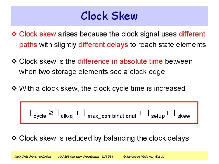 Clock Skew v Clock skew arises because the clock signal uses different paths with