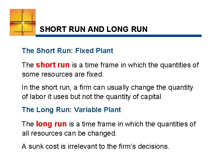 SHORT RUN AND LONG RUN The Short Run: Fixed Plant The short run is