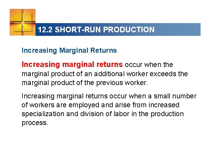12. 2 SHORT-RUN PRODUCTION Increasing Marginal Returns Increasing marginal returns occur when the marginal