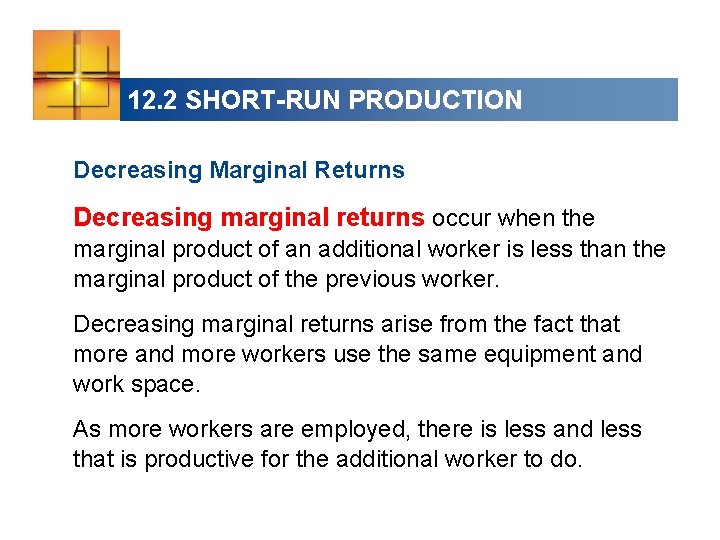 12. 2 SHORT-RUN PRODUCTION Decreasing Marginal Returns Decreasing marginal returns occur when the marginal