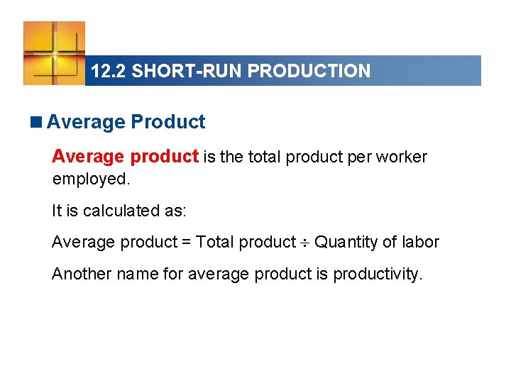 12. 2 SHORT-RUN PRODUCTION <Average Product Average product is the total product per worker