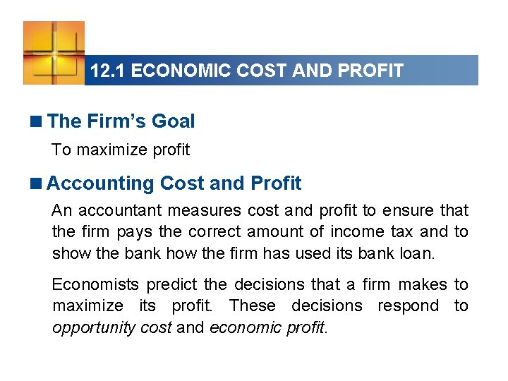 12. 1 ECONOMIC COST AND PROFIT <The Firm’s Goal To maximize profit <Accounting Cost