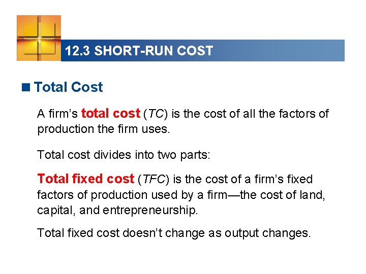 12. 3 SHORT-RUN COST <Total Cost A firm’s total cost (TC) is the cost