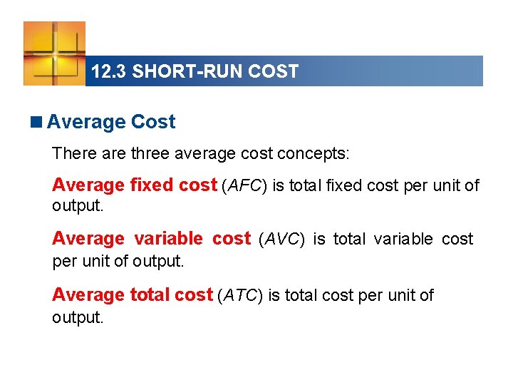 12. 3 SHORT-RUN COST <Average Cost There are three average cost concepts: Average fixed