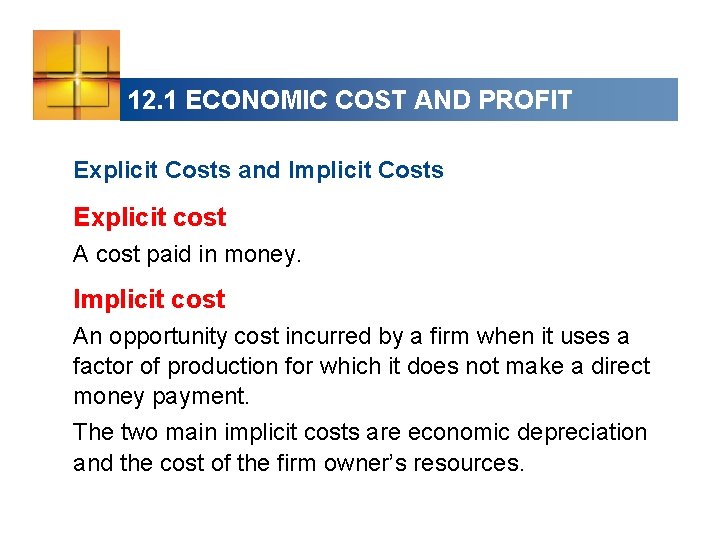 12. 1 ECONOMIC COST AND PROFIT Explicit Costs and Implicit Costs Explicit cost A