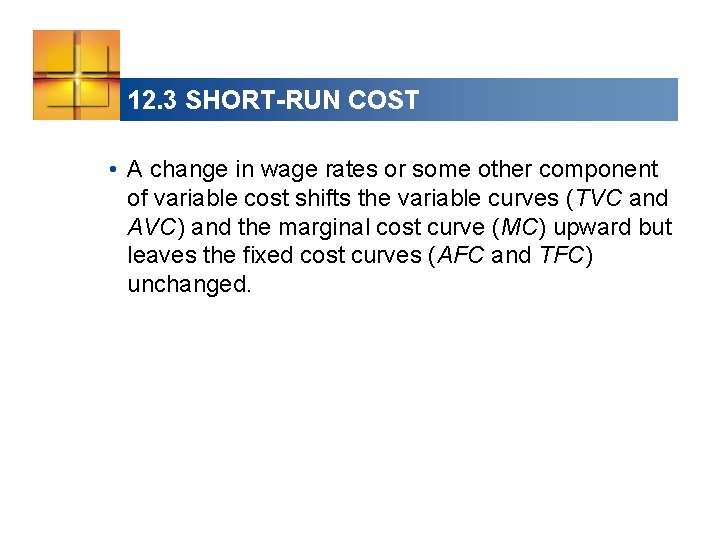 12. 3 SHORT-RUN COST • A change in wage rates or some other component