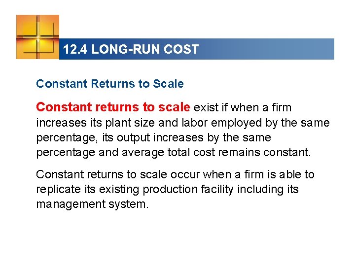 12. 4 LONG-RUN COST Constant Returns to Scale Constant returns to scale exist if