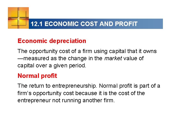12. 1 ECONOMIC COST AND PROFIT Economic depreciation The opportunity cost of a firm