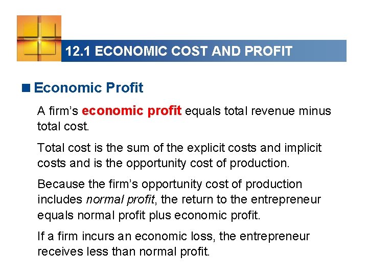 12. 1 ECONOMIC COST AND PROFIT <Economic Profit A firm’s economic profit equals total