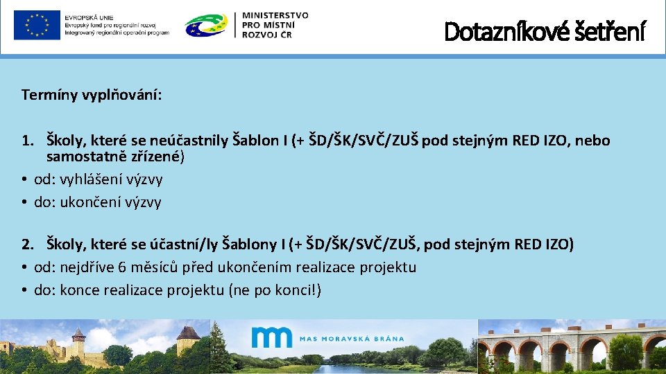 Dotazníkové šetření Termíny vyplňování: 1. Školy, které se neúčastnily Šablon I (+ ŠD/ŠK/SVČ/ZUŠ pod