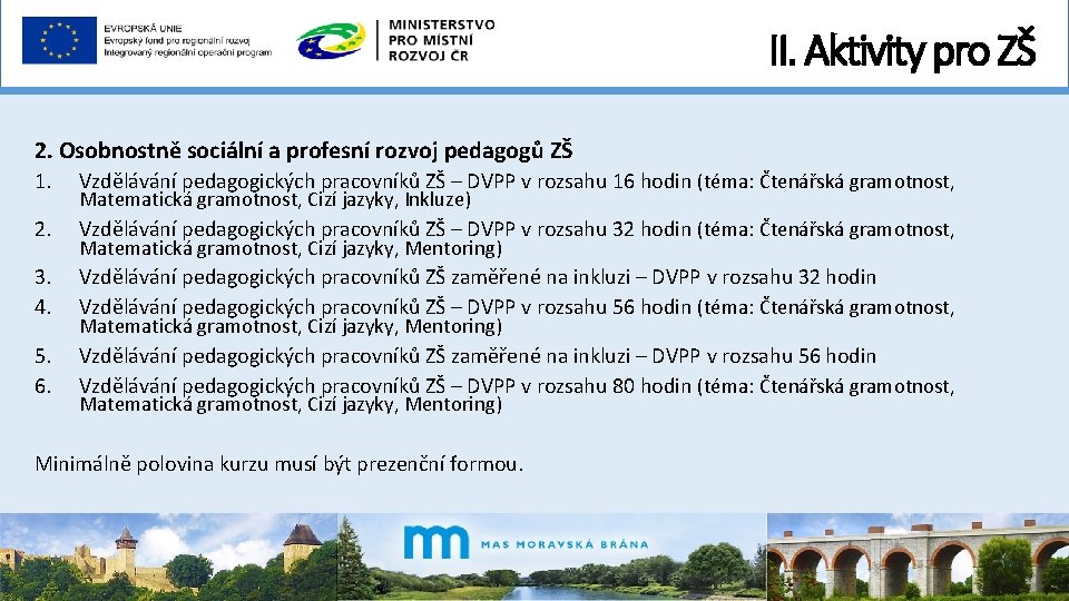 II. Aktivity pro ZŠ 2. Osobnostně sociální a profesní rozvoj pedagogů ZŠ 1. Vzdělávání