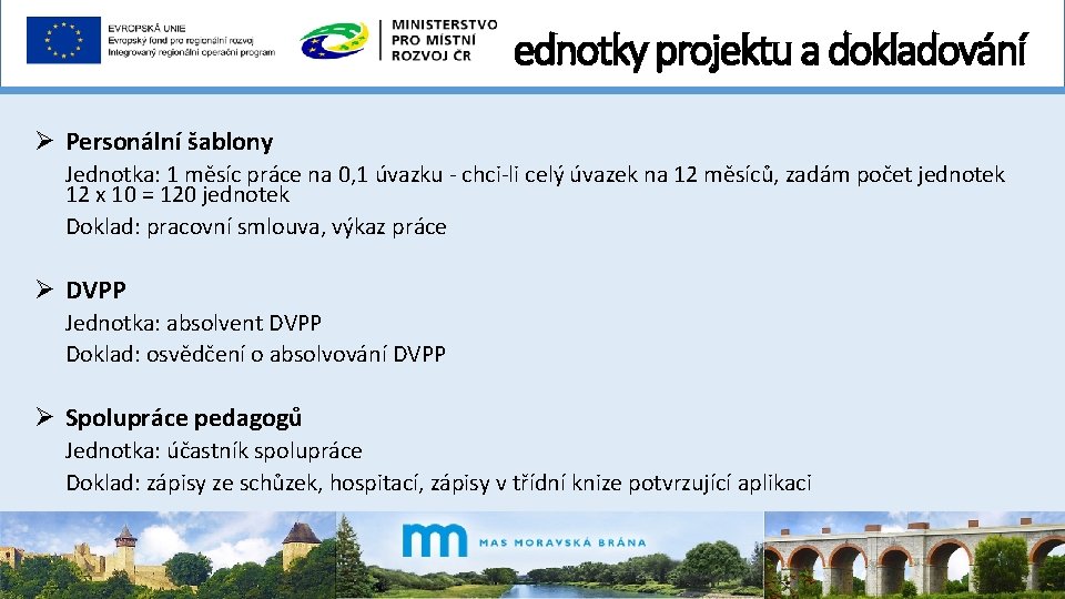 Jednotky projektu a dokladování Ø Personální šablony Jednotka: 1 měsíc práce na 0, 1