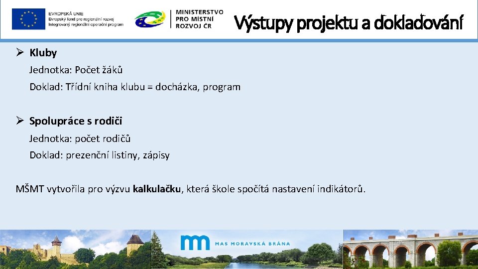 Výstupy projektu a dokladování Ø Kluby Jednotka: Počet žáků Doklad: Třídní kniha klubu =