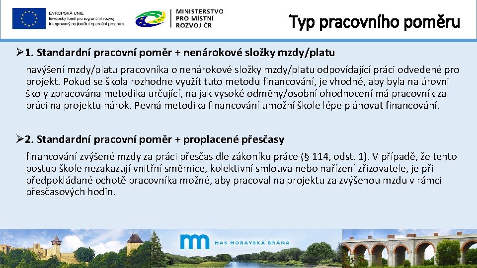 Typ pracovního poměru Ø 1. Standardní pracovní poměr + nenárokové složky mzdy/platu navýšení mzdy/platu