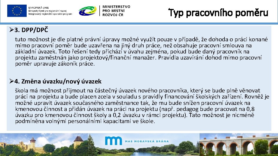 Typ pracovního poměru Ø 3. DPP/DPČ tuto možnost je dle platné právní úpravy možné