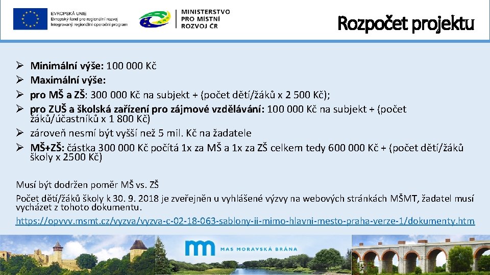Rozpočet projektu Minimální výše: 100 000 Kč Maximální výše: pro MŠ a ZŠ: 300