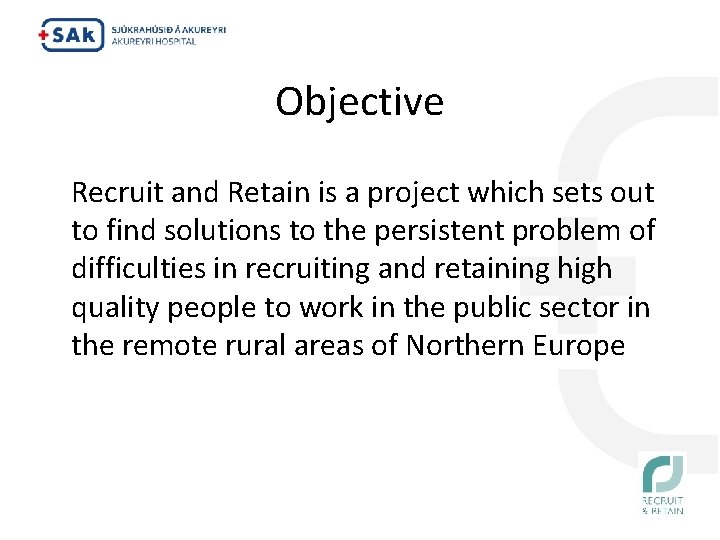 Objective Recruit and Retain is a project which sets out to find solutions to