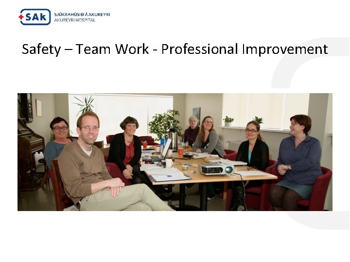 Safety – Team Work - Professional Improvement 