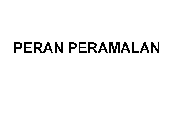 PERAN PERAMALAN 