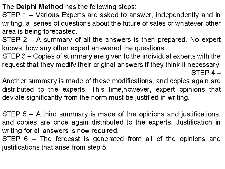 The Delphi Method has the following steps: STEP 1 – Various Experts are asked