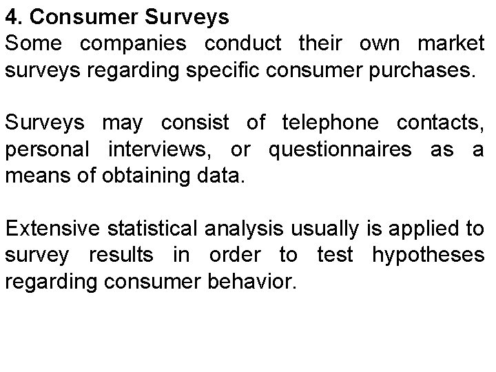 4. Consumer Surveys Some companies conduct their own market surveys regarding specific consumer purchases.