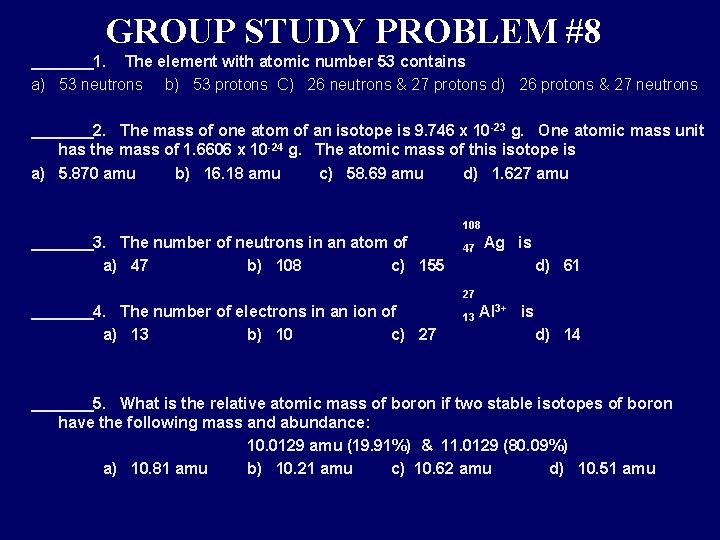 GROUP STUDY PROBLEM #8 _______1. The element with atomic number 53 contains a) 53