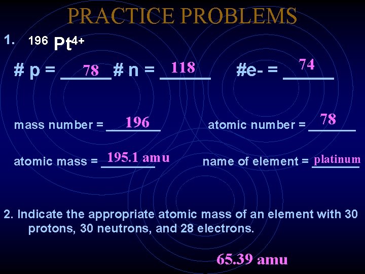 PRACTICE PROBLEMS 1. 196 Pt 4+ 118 78 # p = _____# n =