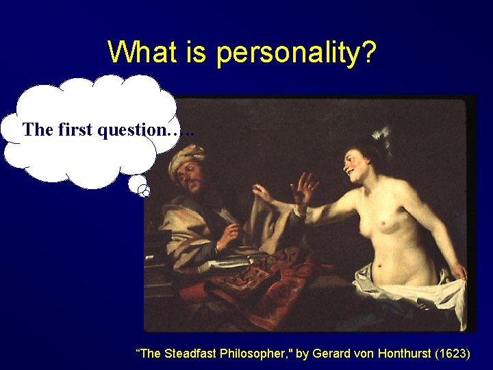 What is personality? The first question…. . “The Steadfast Philosopher, " by Gerard von
