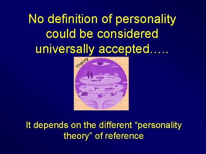 No definition of personality could be considered universally accepted…. . It depends on the