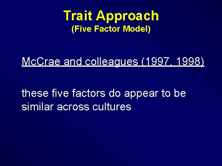 Trait Approach (Five Factor Model) Mc. Crae and colleagues (1997, 1998) these five factors