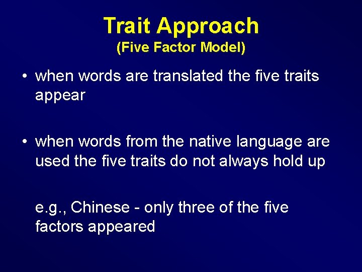 Trait Approach (Five Factor Model) • when words are translated the five traits appear
