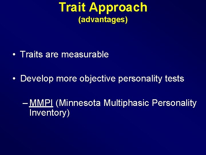 Trait Approach (advantages) • Traits are measurable • Develop more objective personality tests –